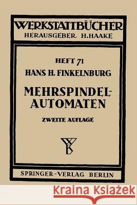 Die wirtschaftliche Verwendung von Mehrspindelautomaten H.H. Finkelnburg 9783540014348 Springer-Verlag Berlin and Heidelberg GmbH & 