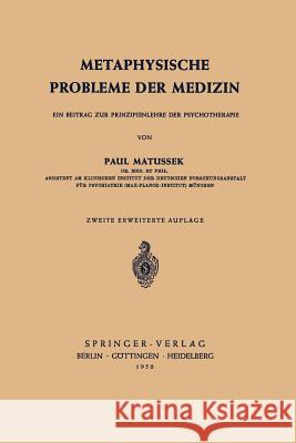 Metaphysische Probleme Der Medizin: Ein Beitrag Zur Prinzipienlehre Der Psychotherapie Matussek, P. 9783540014812 Springer