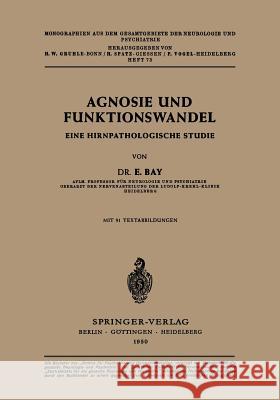 Agnosie Und Funktionswandel: Eine Hirnpathologische Studie Bay, E. 9783540014836 Not Avail