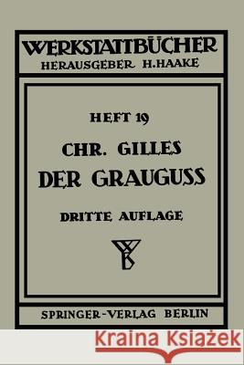 Der Grauguß: Seine Herstellung, Zusammensetzung, Eigenschaften Und Verwendung Gilles, Ch 9783540015147 Not Avail