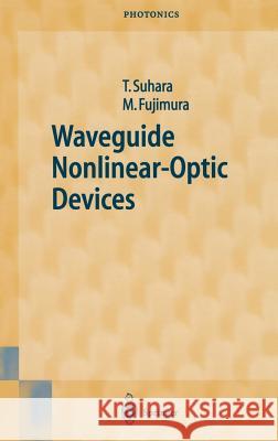 Waveguide Nonlinear-Optic Devices T. Suhara M. Fujimura Toshiaki Suhara 9783540015277 Springer