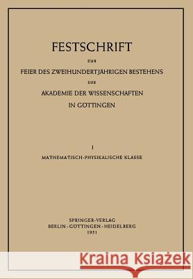 Festschrift Zur Feier Des Zweihundertjährigen Bestehens Der Akademie Der Wissenschaften in Göttingen: I. Mathematisch-Physikalische Klasse Born, Max 9783540015406