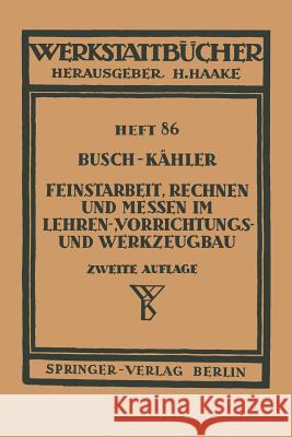 Feinstarbeit, Rechnen und Messen im Lehren-, Vorrichtungs- und Werkzeugbau E. Busch, F. Kähler 9783540015970 Springer-Verlag Berlin and Heidelberg GmbH & 