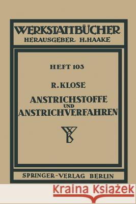 Anstrichstoffe und Anstrichverfahren: mit besonderer Berücksichtigung der Untergrund- und Zwischengrundbehandlung Heft 103 R. Klose 9783540015994 Springer-Verlag Berlin and Heidelberg GmbH & 