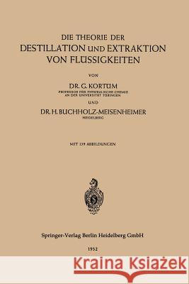 Die Theorie Der Destillation Und Extraktion Von Flüssigkeiten Kortüm, Gustav 9783540016380 Not Avail