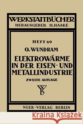 Elektrowärme in Der Eisen- Und Metallindustrie Wundram, O. 9783540016649 Not Avail