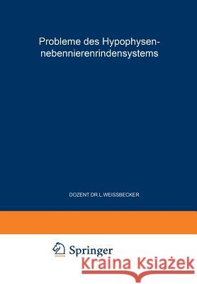 Probleme Des Hypophysen-Nebennierenrindensystems: Erstes Symposion Vom 8. Bis 10. Juni 1952 Weissbecker, Ludwig 9783540016960 Springer