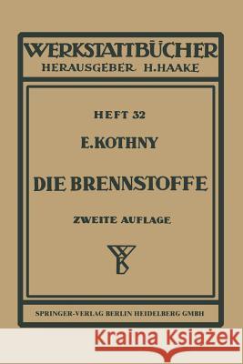 Die Brennstoffe: Ihre Einteilung, Eigenschaften und Verwendung E. Kothny 9783540017578 Springer-Verlag Berlin and Heidelberg GmbH & 