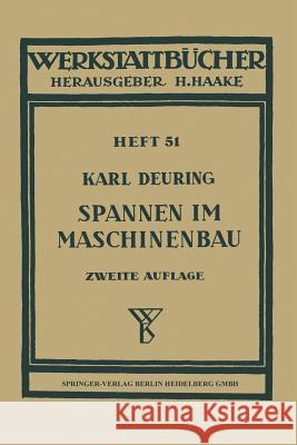 Spannen Im Maschinenbau: Verfahren Und Werkzeuge Zum Aufspannen Der Werkstücke Auf Den Maschinen Deuring, K. 9783540017608 Springer