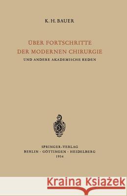 Über Fortschritte Der Modernen Chirurgie Und Andere Akademische Reden Bauer, Karl H. 9783540017769