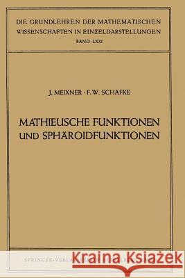 Mathieusche Funktionen und Sphäroidfunktionen: Mit Anwendungen auf Physikalische und Technische Probleme Josef Meixner, Friedrich Wilhelm Schäfke 9783540018063