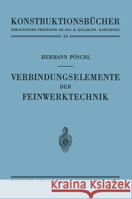 Verbindungselemente Der Feinwerktechnik Pöschl, Hermann 9783540018254 Springer