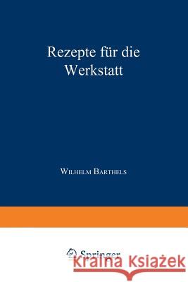 Rezepte Für Die Werkstatt Barthels, W. 9783540018575 Springer