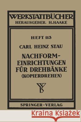 Nachformeinrichtungen für Drehbänke (Kopierdrehen) C.H. Stau 9783540018629 Springer-Verlag Berlin and Heidelberg GmbH & 