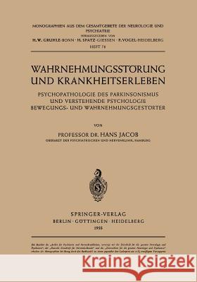 Wahrnehmungsstörung Und Krankheitserleben: Psychopathologie Des Parkinsonismus Und Verstehende Psychologie Bewegungs- Und Wahrnehmungsgestörter Jacob, H. 9783540019459 Springer