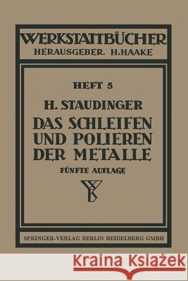 Das Schleifen Und Polieren Der Metalle Staudinger, H. 9783540019664