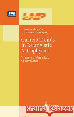 Current Trends in Relativistic Astrophysics: Theoretical, Numerical, Observational Fernández-Jambrina, Leonardo 9783540019831 Springer