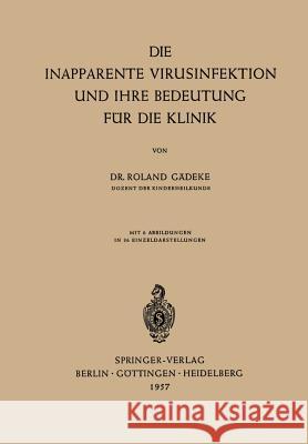 Die Inapparente Virusinfektion Und Ihre Bedeutung Für Die Klinik Gädeke, Roland 9783540021421 Not Avail