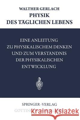 Physik Des Täglichen Lebens: Eine Anleitung Zu Physikalischem Denken Und Zum Verständnis Der Physikalischen Entwicklung Gerlach, Walther 9783540021445