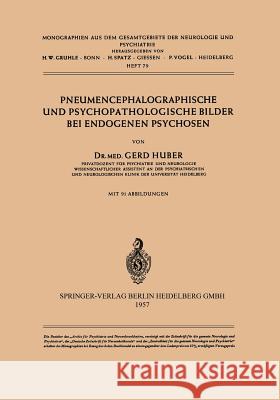 Pneumencephalographische Und Psychopathologische Bilder Bei Endogenen Psychosen G. Huber 9783540021971 Not Avail