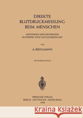 Direkte Blutdruckmessung Beim Menschen: Methoden Und Ergebnisse Im Körper- Und Lungenkreislauf Bühlmann, Albert 9783540022541