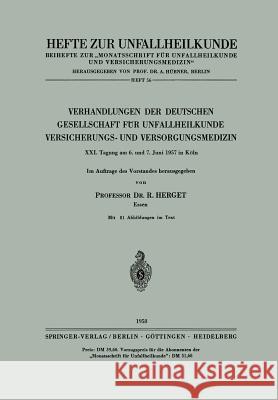 Verhandlungen Der Deutschen Gesellschaft Für Unfallheilkunde, Versicherungs- Und Versorgungsmedizin: XXI. Tagung Am 6. Und 7. Juni 1957 in Köln Herget, R. 9783540023043