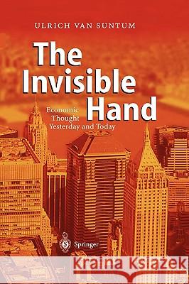 The Invisible Hand: Economic Thought Yesterday and Today Van Suntum, Ulrich 9783540023555 Springer
