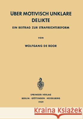 Über Motivisch Unklare Delikte: Ein Beitrag Zur Strafrechtsreform Boor, Wolfgang De 9783540023692