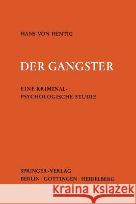 Der Gangster: Eine Kriminalpsychologische Studie Hentig, Hans V. 9783540024255 Not Avail