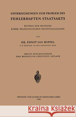 Untersuchungen Zum Problem Des Fehlerhaften Staatsakts: Beitrag Zur Methode Einer Teleologischen Rechtsauslegung Hippel, Ernst V. 9783540025597