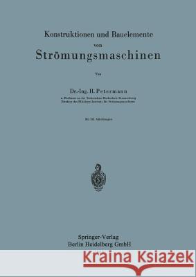 Konstruktionen Und Bauelemente Von Strömungsmaschinen Petermann, H. 9783540025887 Springer