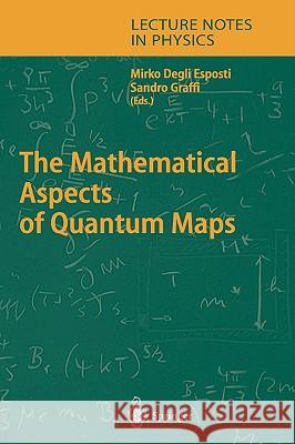 The Mathematical Aspects of Quantum Maps Mirko Esposti, Sandro Graffi 9783540026235 Springer-Verlag Berlin and Heidelberg GmbH & 