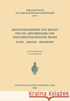 Rechtsvorschriften Und Regeln Für Die Amtsärztliche Und Gesundheitstechnische Praxis: Wasser - Abwasser - Zweckbauten Bundesgesundheitsamt 9783540026242