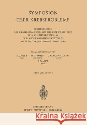 Symposion Über Krebsprobleme: Arbeitstagung Des Beratungsausschusses Für Krebsforschung Beim Kultusministerium Des Landes Nordrhein-Westfalen Am 27. Ober, Karl-Günther 9783540027560 Springer