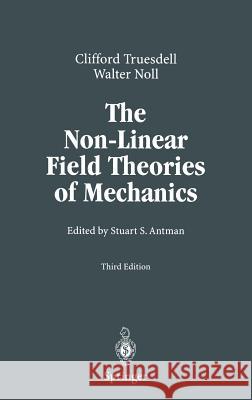 The Non-Linear Field Theories of Mechanics Walter Noll Clifford Truesdell C. Truesdell 9783540027799 Springer