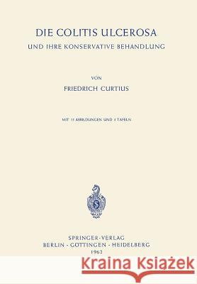 Die Colitis Ulcerosa Und Ihre Konservative Behandlung Curtius, Friedrich 9783540027973