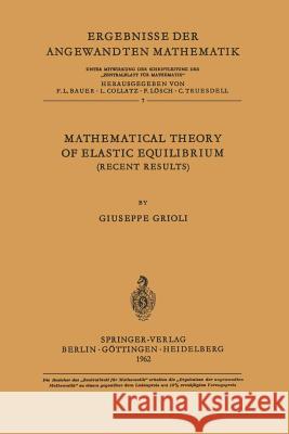 Mathematical Theory of Elastic Equilibrium: Recent Results Grioli, Giuseppe 9783540028048 Springer