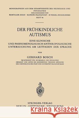 Der Frühkindliche Autismus: Eine Klinische Und Phänomenologisch-Anthropologische Untersuchung Am Leitfaden Der Sprache Bosch, Gerhard 9783540028840 Springer