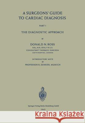 A Surgeons' Guide to Cardiac Diagnosis: Part 1: The Diagnostic Approach Ross, Donald N. 9783540029014 Springer
