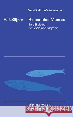 Riesen Des Meeres: Eine Biologie Der Wale Und Delphine Slijper, E. J. 9783540029199 Springer