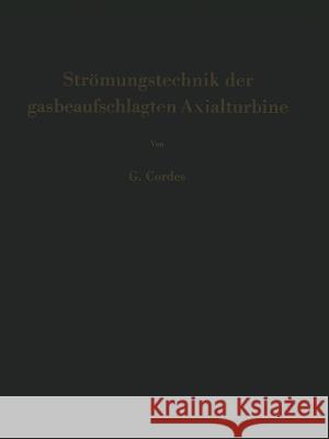 Strömungstechnik Der Gasbeaufschlagten Axialturbine: Unter Besonderer Berücksichtigung Der Strahltriebwerksturbine Cordes, Gerhard 9783540029557 Springer