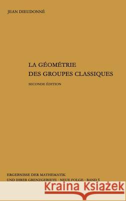 La Geometrie Des Groupes Classiques: Reihe: Gruppentheorie Dieudonne, Jean 9783540029670 Springer