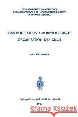 Funktionelle Und Morphologische Organisation Der Zelle: Wissenschaftliche Konferenz Der Gesellschaft Deutscher Naturforscher Und Ärzte in Rottach-Eger Karlson, P. 9783540029793