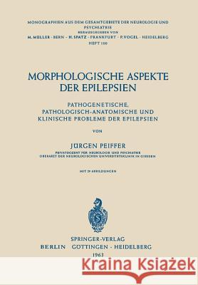 Morphologische Aspekte Der Epilepsien: Pathogenetische, Pathologisch-Anatomische Und Klinische Probleme Der Epilepsien Pfeiffer, J. 9783540030287 Springer