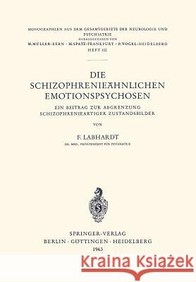 Die Schizophrenieähnlichen Emotionspsychosen: Ein Beitrag Zur Abgrenzung Schizophrenieartiger Zustandsbilder Labhardt, F. 9783540030300 Springer