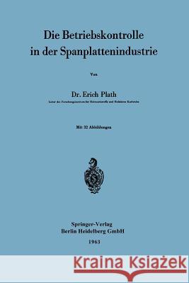 Die Betriebskontrolle in Der Spanplattenindustrie Plath, Erich 9783540030386 Not Avail