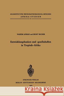 Entwicklungsbanken Und -Gesellschaften in Tropisch-Afrika N. Ahmad E. Becher 9783540030874 Springer