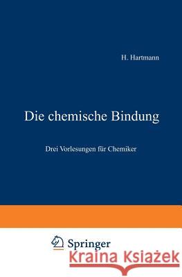 Die Chemische Bindung: Drei Vorlesungen Für Chemiker Hartmann, Hermann 9783540031451 Springer