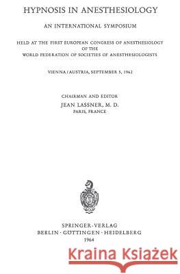 Hypnosis in Anaesthesiology: An International Symposium Held at the First European Congress of Anaesthesiology of the World Federation of Societes Lassner, Jean 9783540031666 Springer