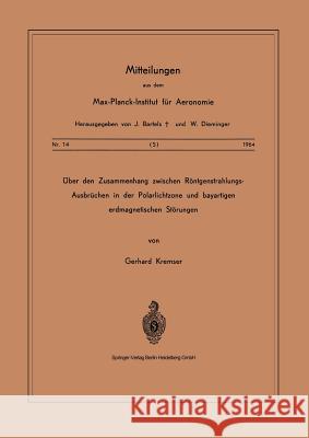 Über Den Zusammenhang Zwischen Röntgenstrahlungs-Ausbrüchen in Der Polarlichtzone Und Bayartigen Erdmagnetischen Störungen Kremser, G. 9783540031840 Springer